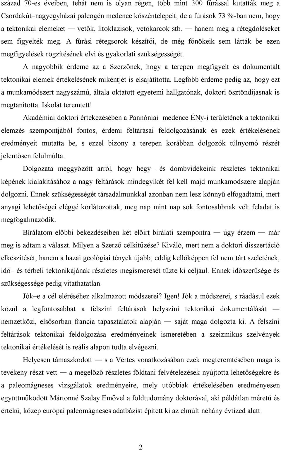 A fúrási rétegsorok készítői, de még főnökeik sem látták be ezen megfigyelések rögzítésének elvi és gyakorlati szükségességét.