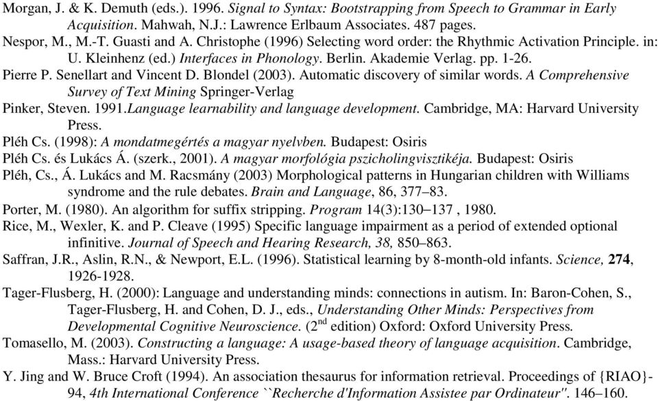 Blondel (2003). Automatic discovery of similar words. A Comprehensive Survey of Text Mining Springer-Verlag Pinker, Steven. 1991.Language learnability and language development.