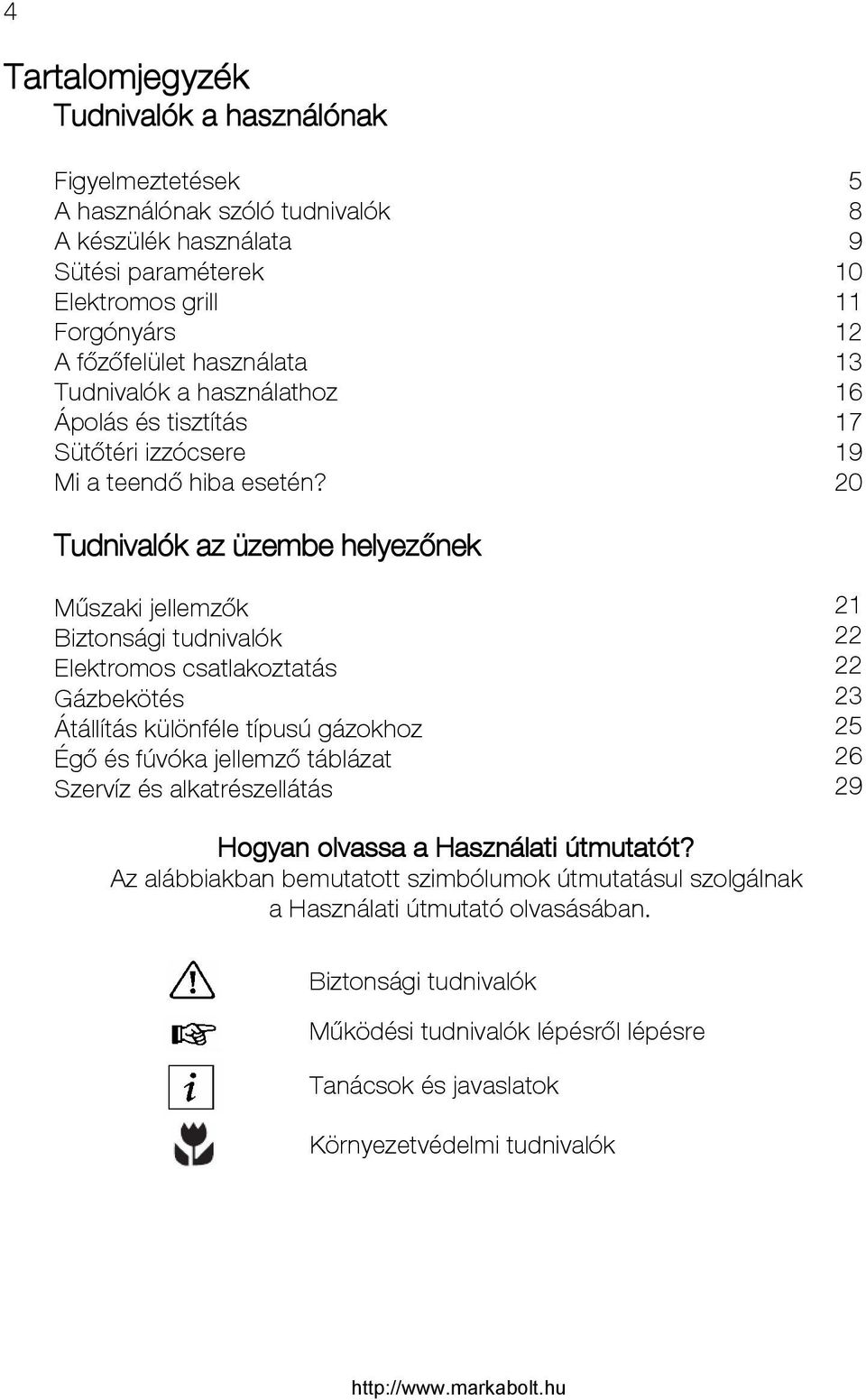 5 8 9 10 11 12 13 16 17 19 20 Tudnivalók az üzembe helyezőnek Műszaki jellemzők Biztonsági tudnivalók Elektromos csatlakoztatás Gázbekötés Átállítás különféle típusú gázokhoz Égő és fúvóka