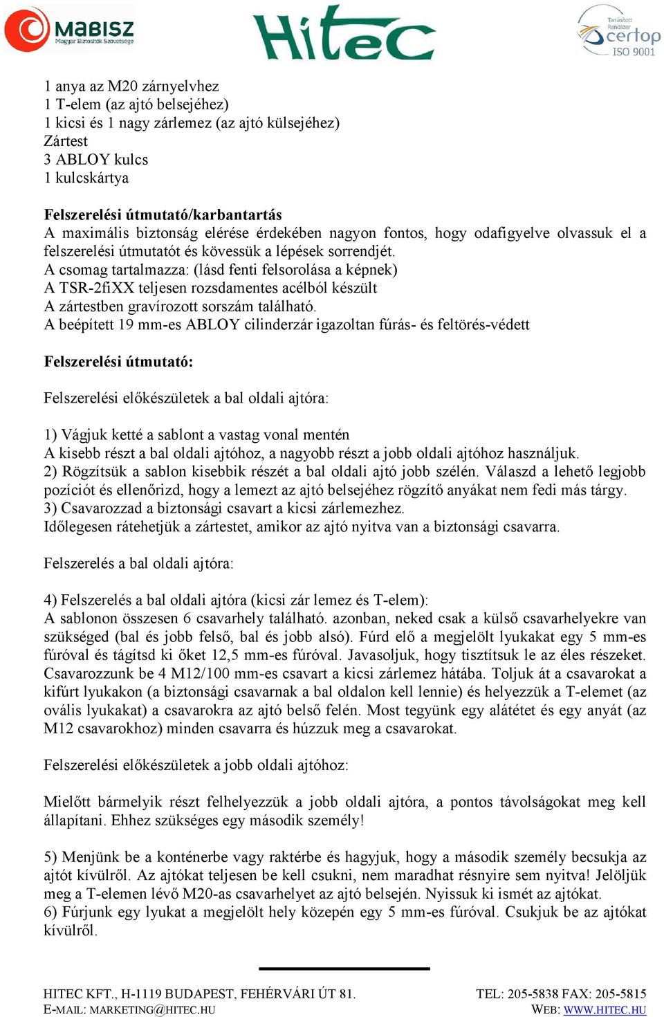 A csomag tartalmazza: (lásd fenti felsorolása a képnek) A TSR-2fiXX teljesen rozsdamentes acélból készült A zártestben gravírozott sorszám található.