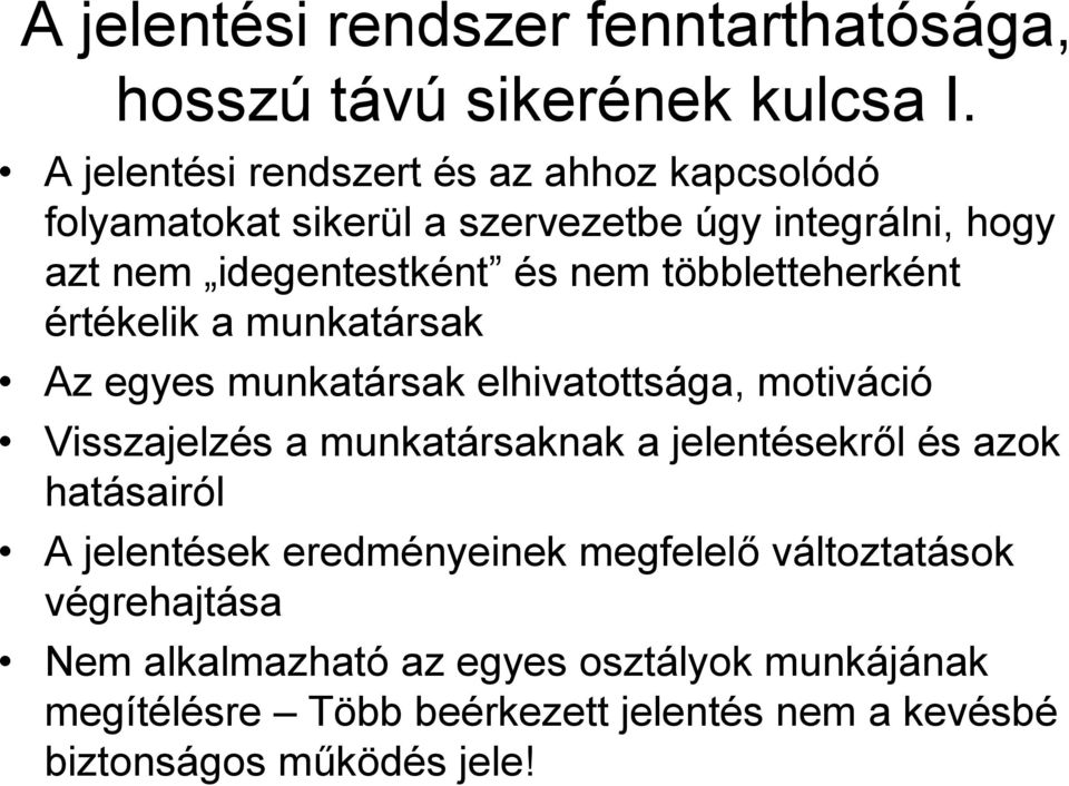 többletteherként értékelik a munkatársak Az egyes munkatársak elhivatottsága, motiváció Visszajelzés a munkatársaknak a jelentésekről és