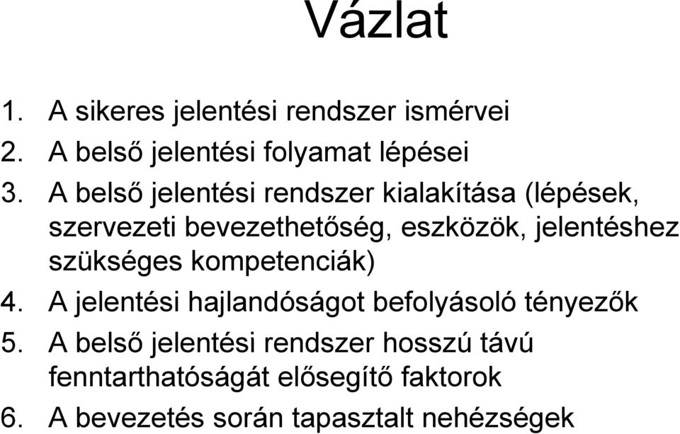 jelentéshez szükséges kompetenciák) 4. A jelentési hajlandóságot befolyásoló tényezők 5.