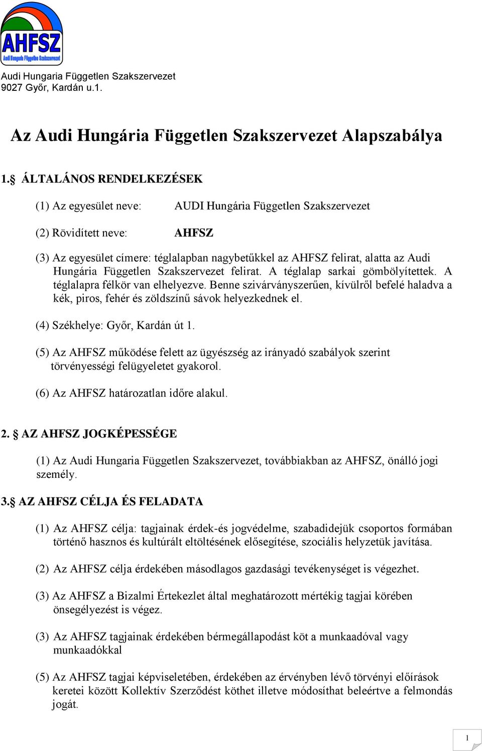 Hungária Független Szakszervezet felirat. A téglalap sarkai gömbölyítettek. A téglalapra félkör van elhelyezve.