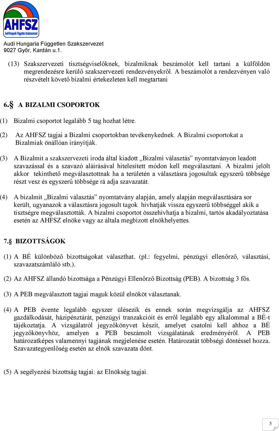 (2) Az AHFSZ tagjai a Bizalmi csoportokban tevékenykednek. A Bizalmi csoportokat a Bizalmiak önállóan irányítják.