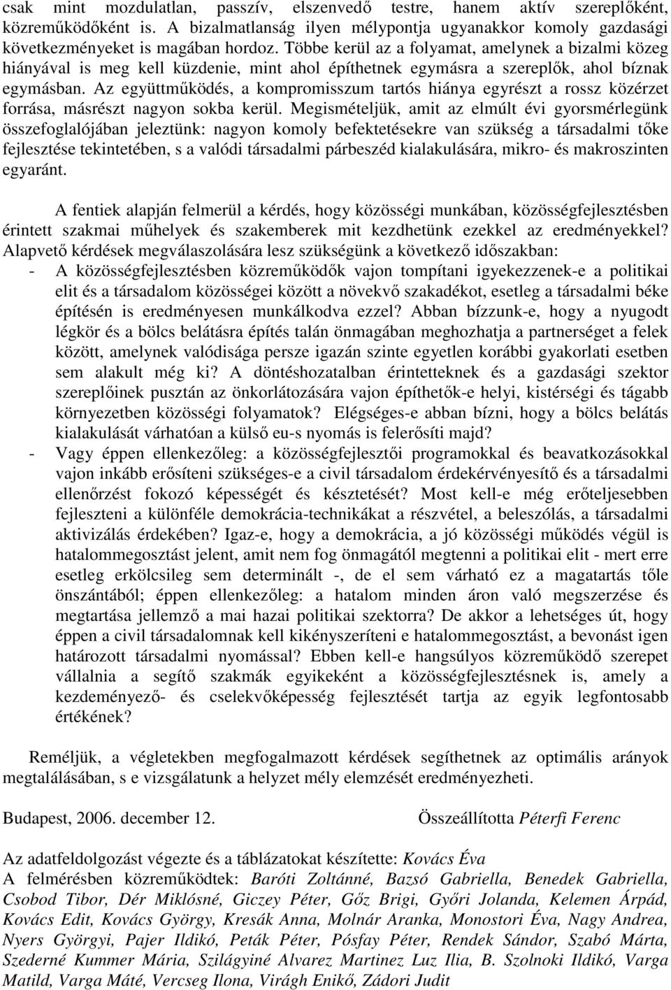 Az együttműködés, a kompromisszum tartós hiánya egyrészt a rossz közérzet forrása, másrészt nagyon sokba kerül.