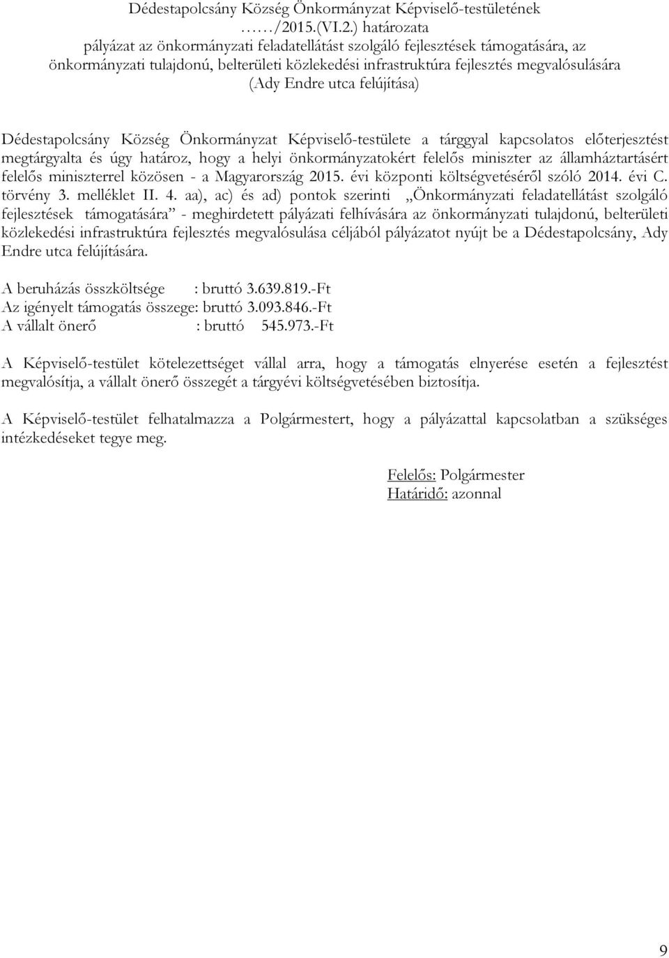 ) határozata pályázat az önkormányzati feladatellátást szolgáló fejlesztések támogatására, az önkormányzati tulajdonú, belterületi közlekedési infrastruktúra fejlesztés megvalósulására (Ady Endre