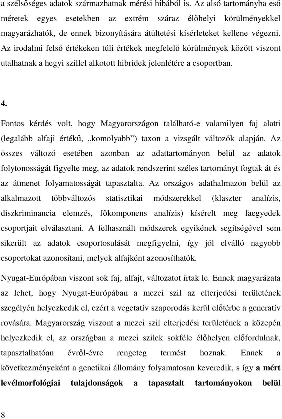 Az irodalmi felsı értékeken túli értékek megfelelı körülmények között viszont utalhatnak a hegyi szillel alkotott hibridek jelenlétére a csoportban. 4.