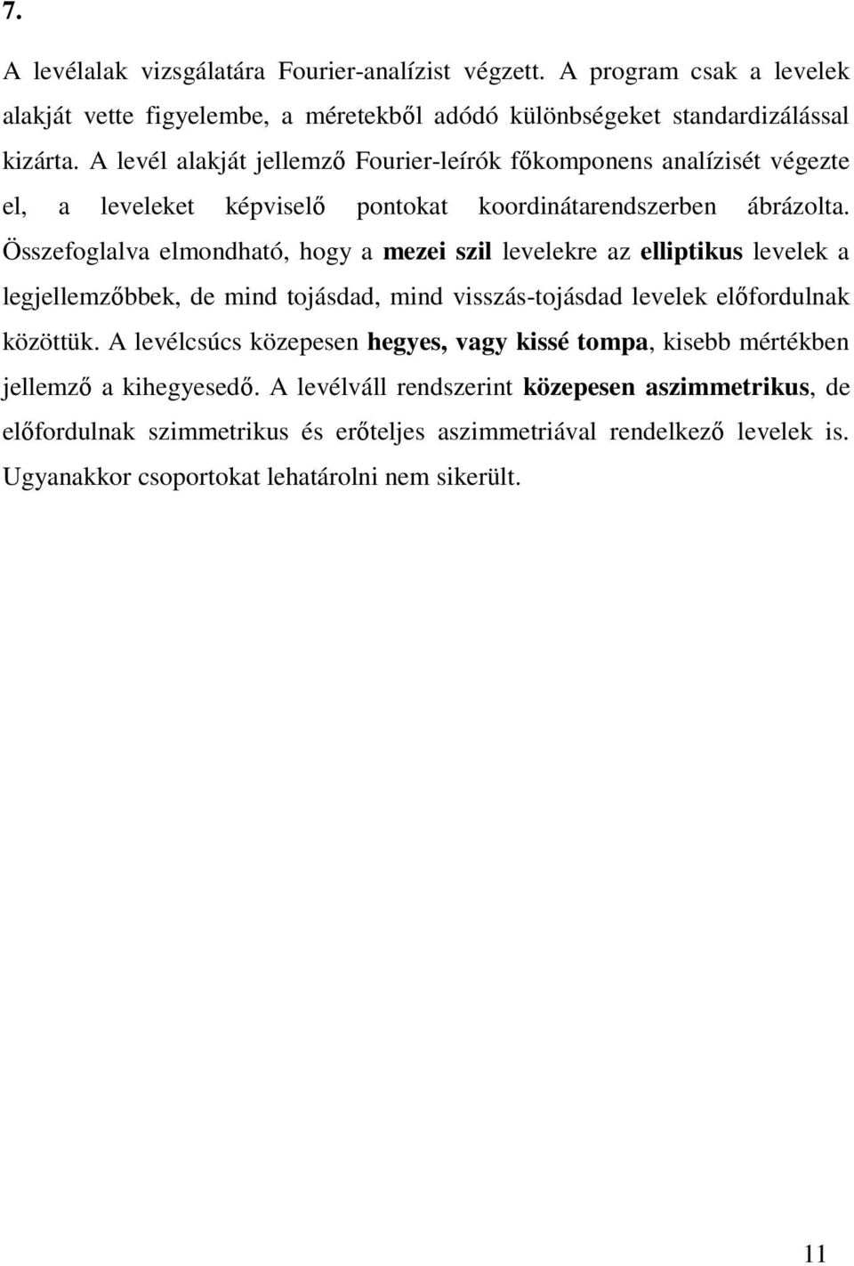 Összefoglalva elmondható, hogy a mezei szil levelekre az elliptikus levelek a legjellemzıbbek, de mind tojásdad, mind visszás-tojásdad levelek elıfordulnak közöttük.