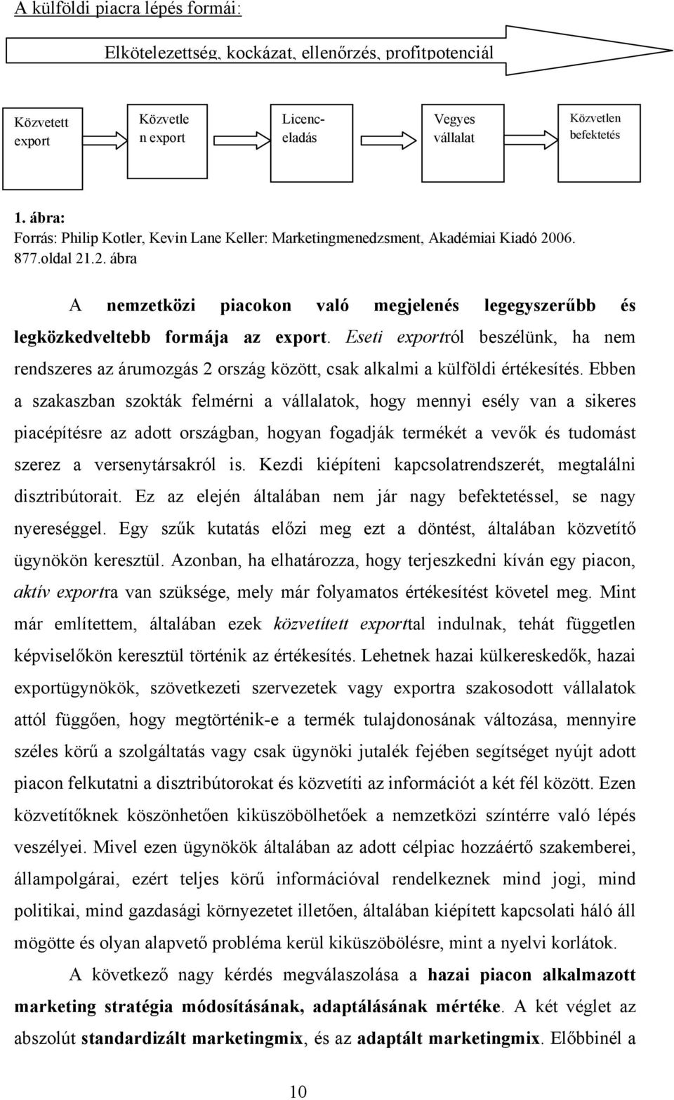 Eseti exportról beszélünk, ha nem rendszeres az árumozgás 2 ország között, csak alkalmi a külföldi értékesítés.