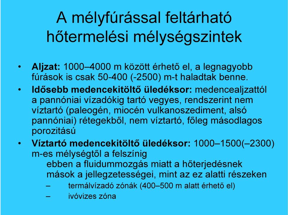 Id sebb medencekitölt üledéksor: medencealjzattól a pannóniai vízadókig tartó vegyes, rendszerint nem víztartó (paleogén, miocén vulkanoszediment, alsó