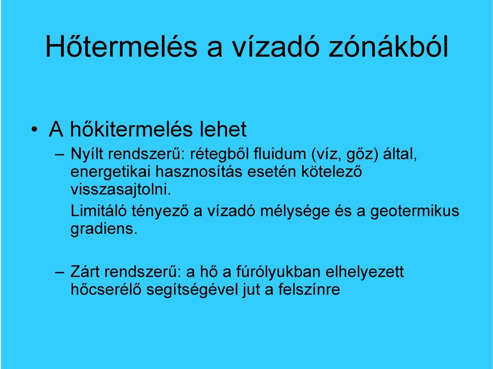 visszasajtolni. Limitáló tényez a vízadó mélysége és a geotermikus gradiens.