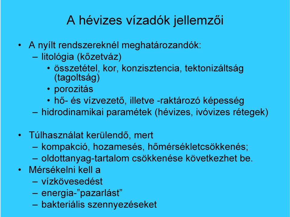 paramétek (hévizes, ivóvizes rétegek) Túlhasználat kerülend, mert kompakció, hozamesés, h mérsékletcsökkenés;