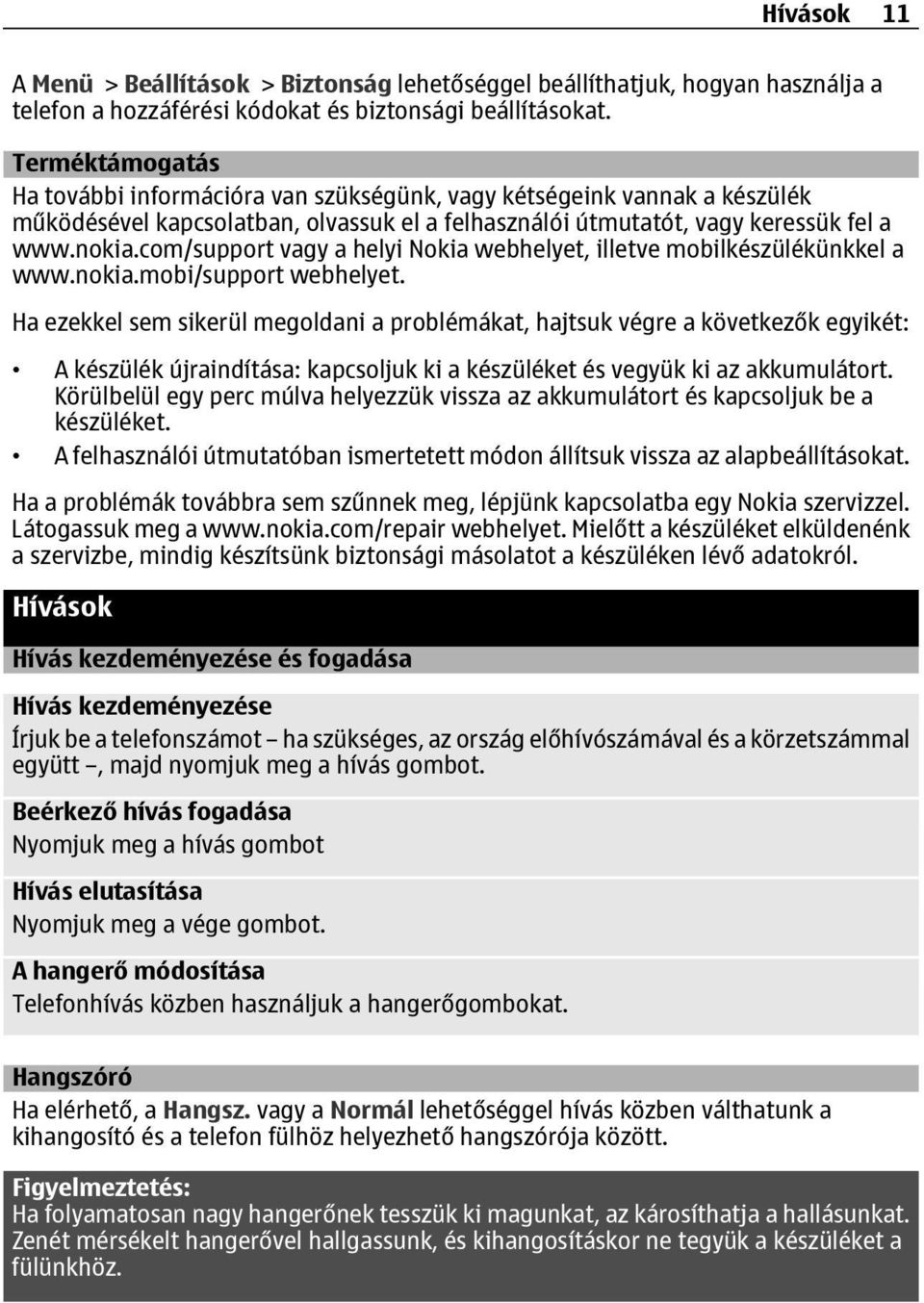 com/support vagy a helyi Nokia webhelyet, illetve mobilkészülékünkkel a www.nokia.mobi/support webhelyet.