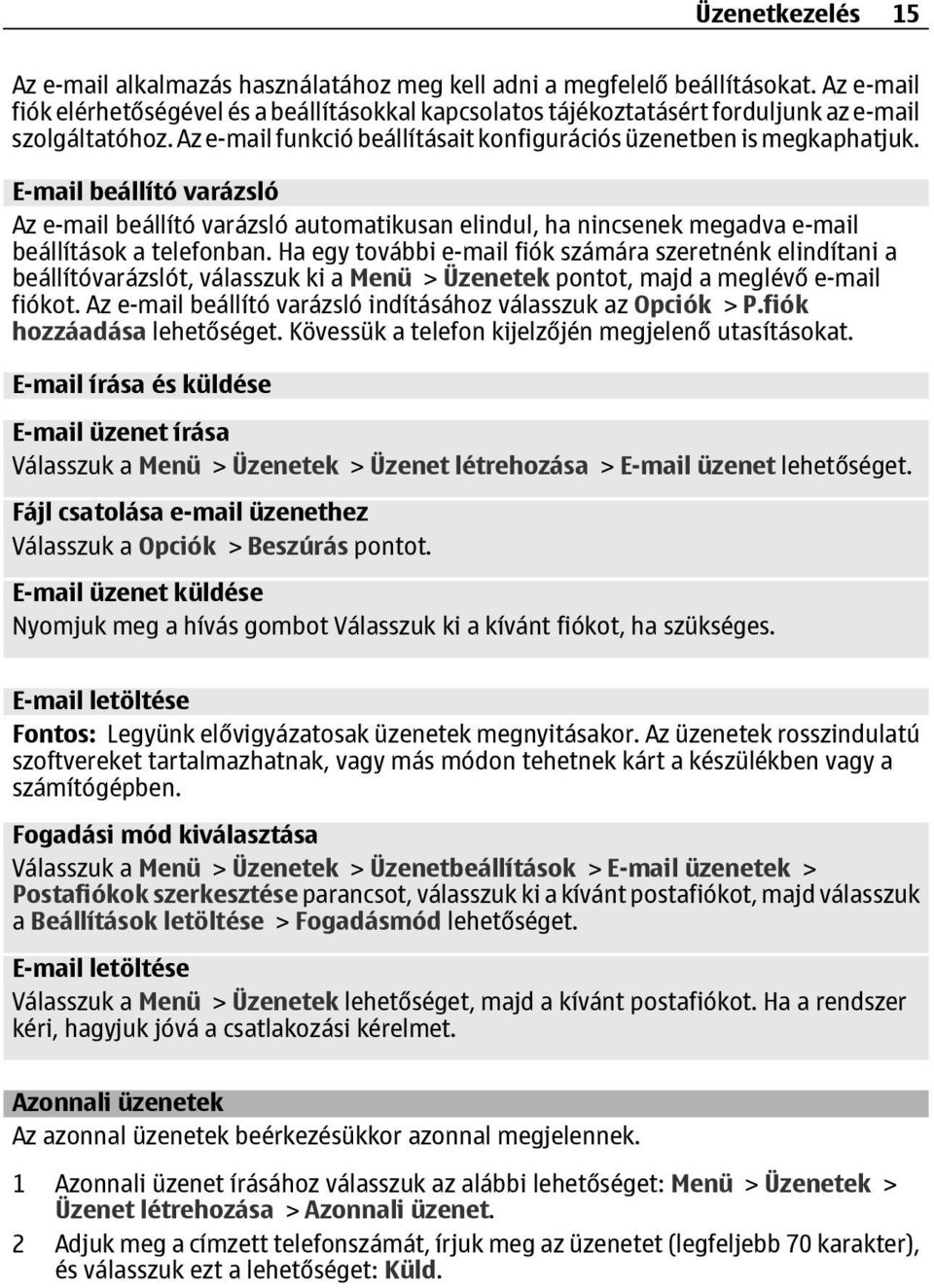 E-mail beállító varázsló Az e-mail beállító varázsló automatikusan elindul, ha nincsenek megadva e-mail beállítások a telefonban.