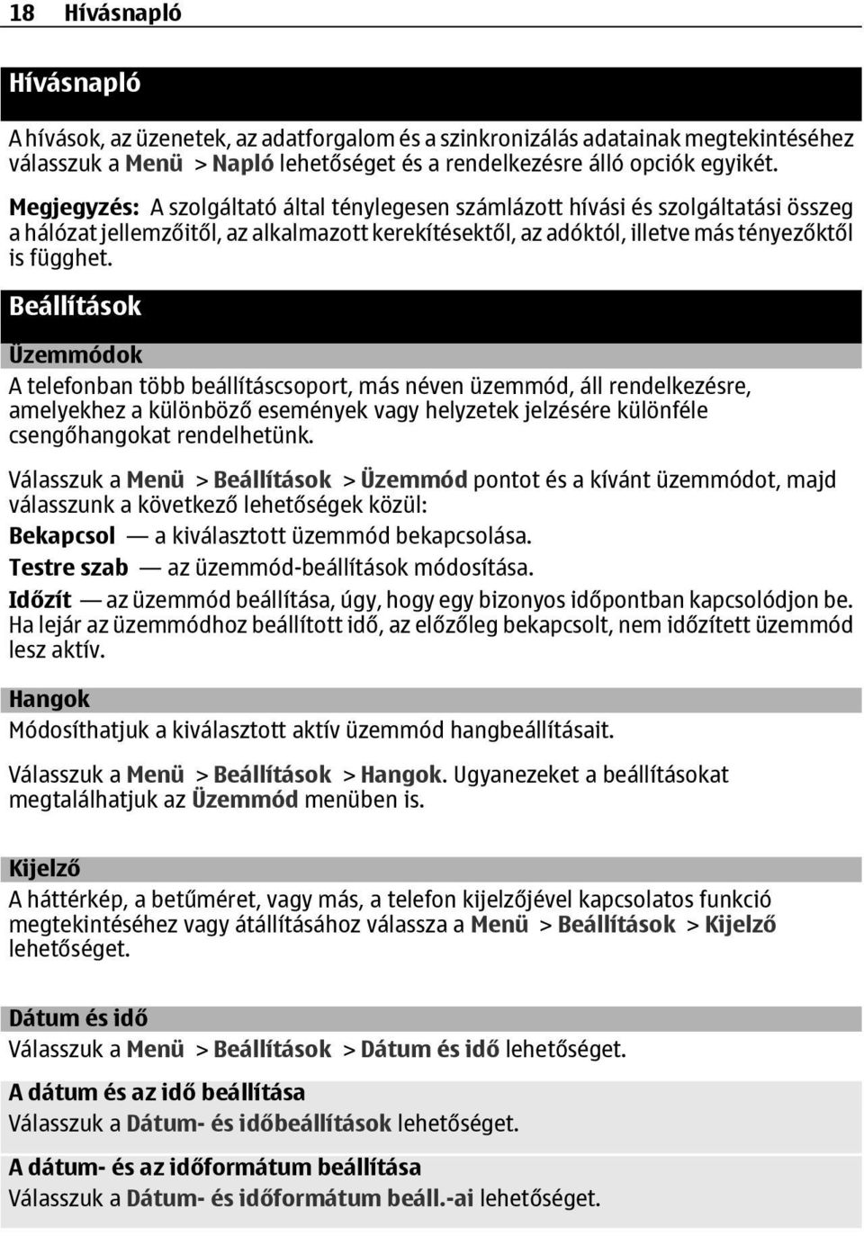 Beállítások Üzemmódok A telefonban több beállításcsoport, más néven üzemmód, áll rendelkezésre, amelyekhez a különböző események vagy helyzetek jelzésére különféle csengőhangokat rendelhetünk.