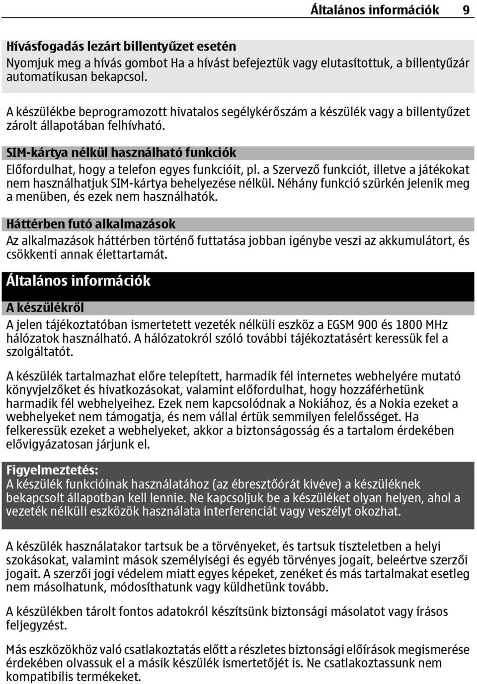 SIM-kártya nélkül használható funkciók Előfordulhat, hogy a telefon egyes funkcióit, pl. a Szervező funkciót, illetve a játékokat nem használhatjuk SIM-kártya behelyezése nélkül.