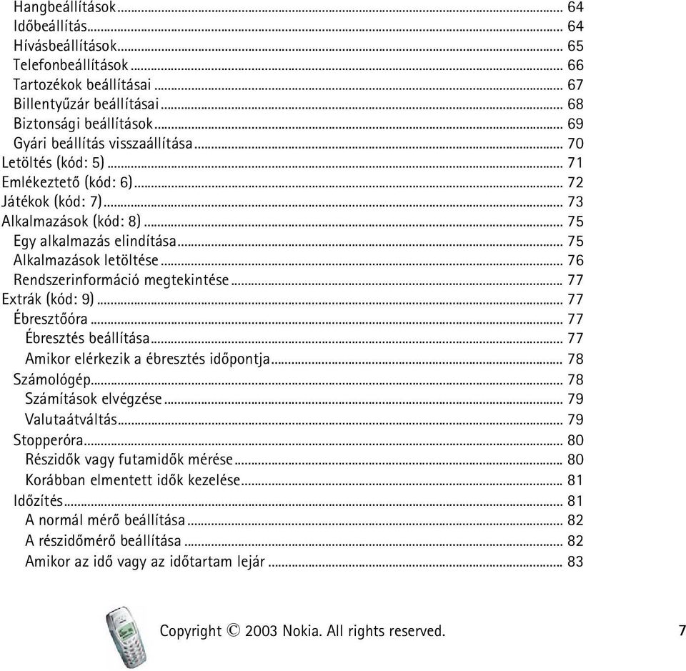 .. 76 Rendszerinformáció megtekintése... 77 Extrák (kód: 9)... 77 Ébresztõóra... 77 Ébresztés beállítása... 77 Amikor elérkezik a ébresztés idõpontja... 78 Számológép... 78 Számítások elvégzése.