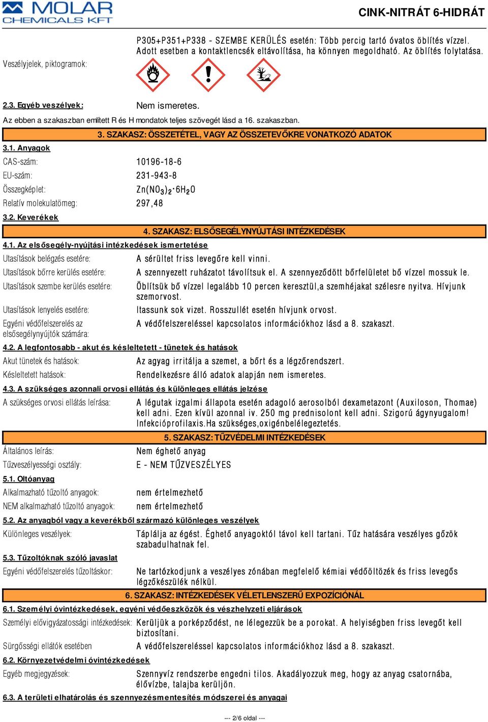 . szakaszban. 3.1. Anyagok CAS-szám: 10196-18-6 EU-szám: 231-943-8 Összegképlet: Relatív molekulatömeg: 297,48 3.2. Keverékek 3.