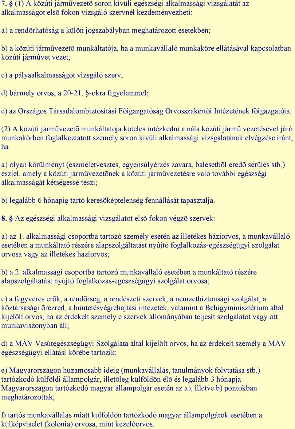 -okra figyelemmel; e) az Országos Társadalombiztosítási Fõigazgatóság Orvosszakértõi Intézetének fõigazgatója.