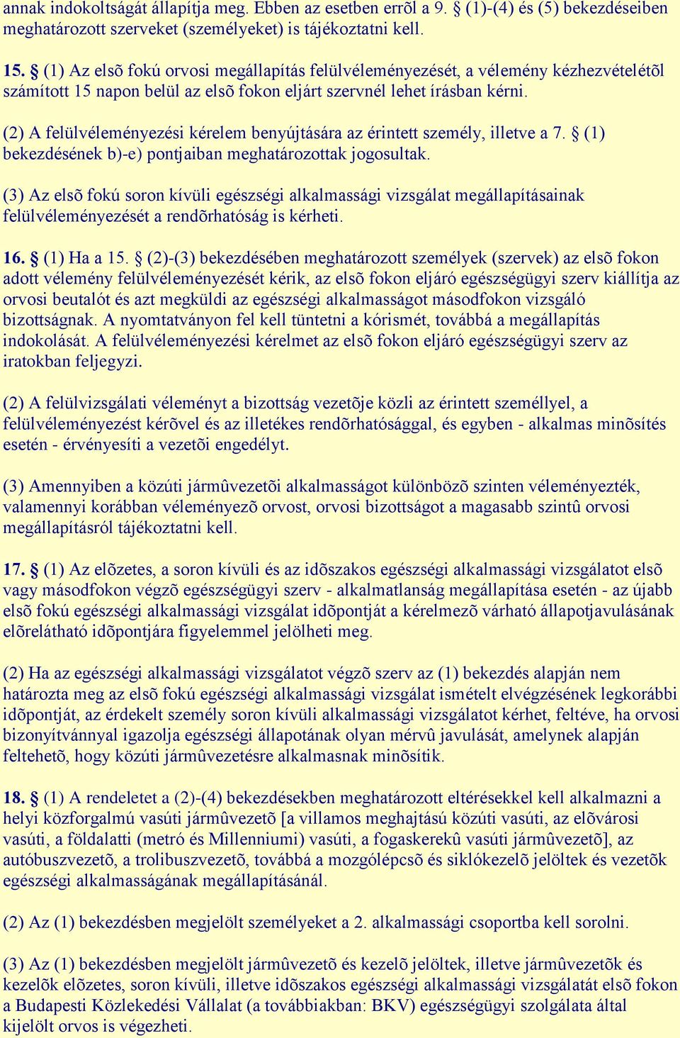 (2) A felülvéleményezési kérelem benyújtására az érintett személy, illetve a 7. (1) bekezdésének b)-e) pontjaiban meghatározottak jogosultak.