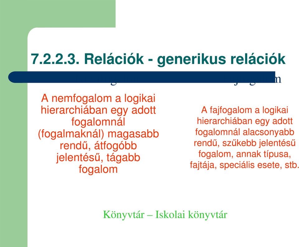 egy adott fogalomnál (fogalmaknál) magasabb rend, átfogóbb jelentés, tágabb fogalom A