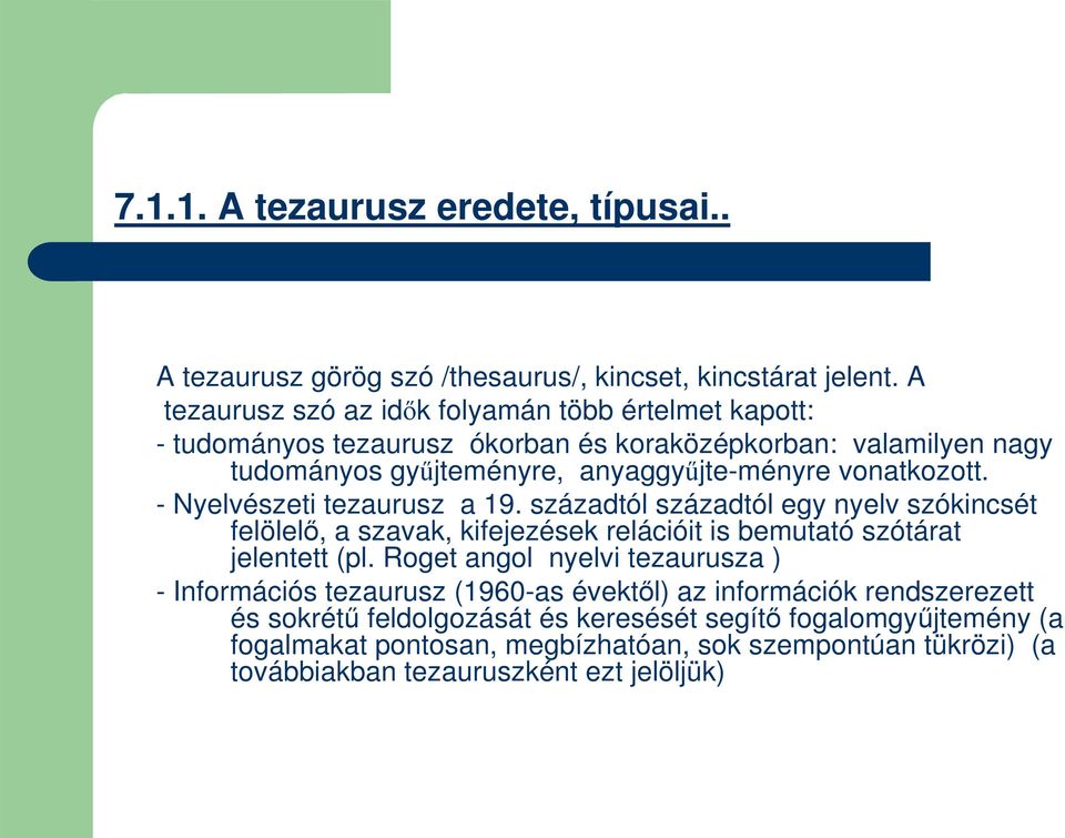 vonatkozott. - Nyelvészeti tezaurusz a 19. századtól századtól egy nyelv szókincsét felölel, a szavak, kifejezések relációit is bemutató szótárat jelentett (pl.