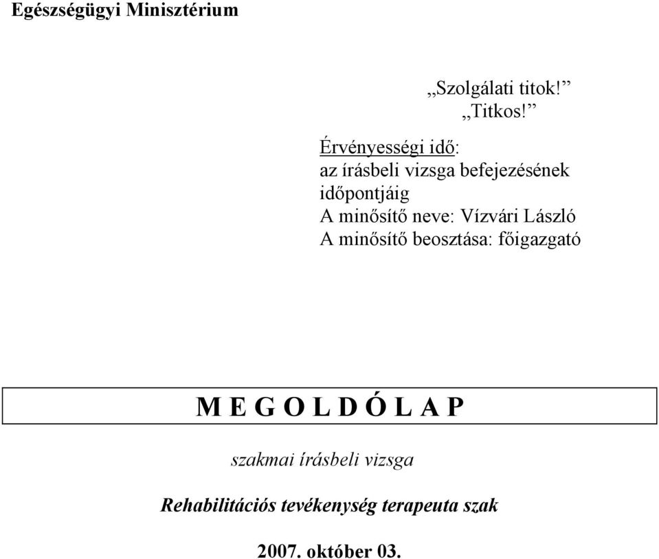 minősítő neve: Vízvári László A minősítő beosztása: főigazgató M E G O