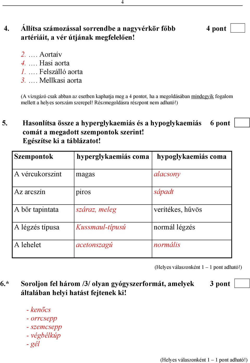 Hasonlítsa össze a hyperglykaemiás és a hypoglykaemiás 6 pont comát a megadott szempontok szerint! Egészítse ki a táblázatot!