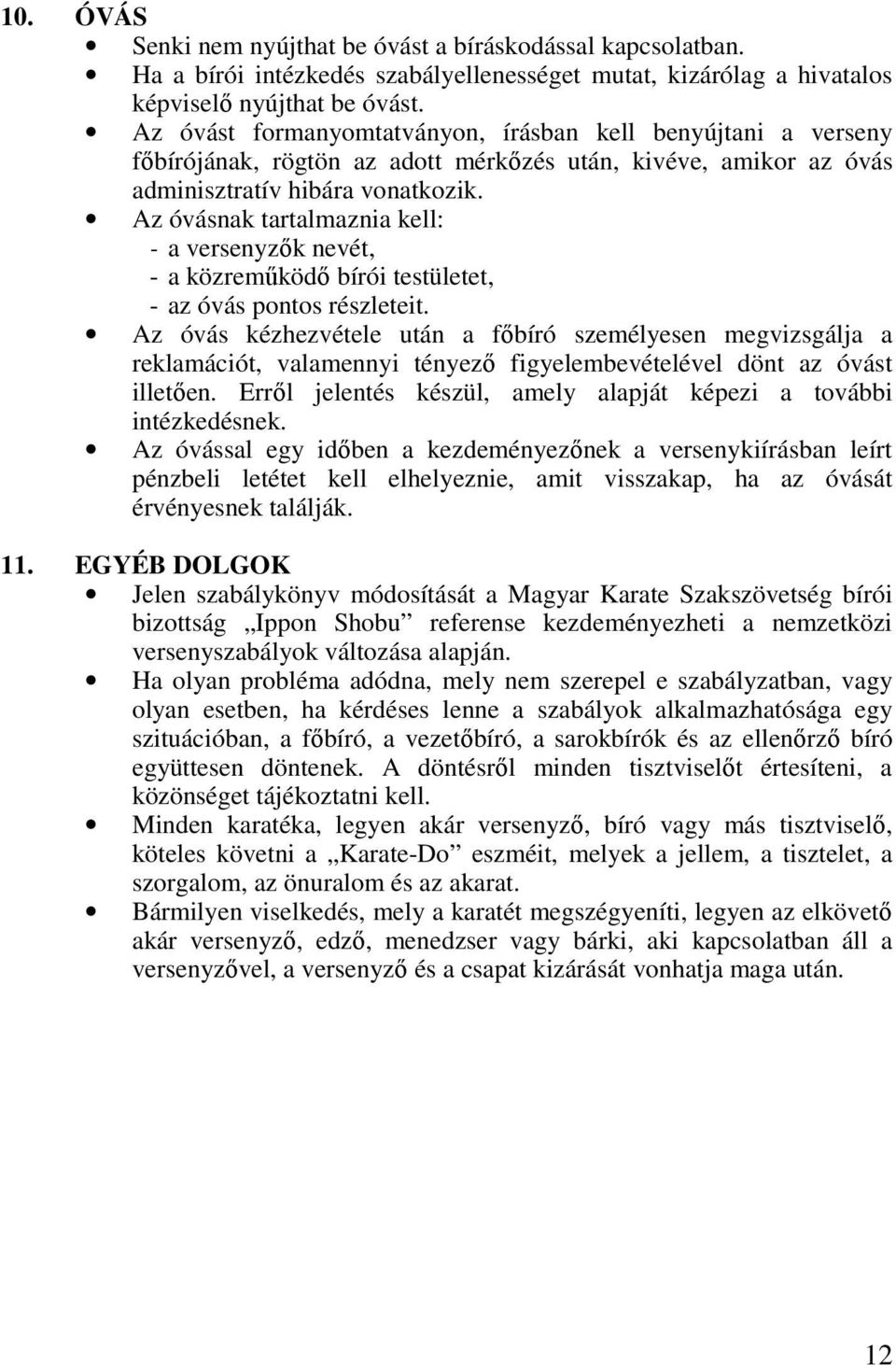 Az óvásnak tartalmaznia kell: - a versenyzők nevét, - a közreműködő bírói testületet, - az óvás pontos részleteit.