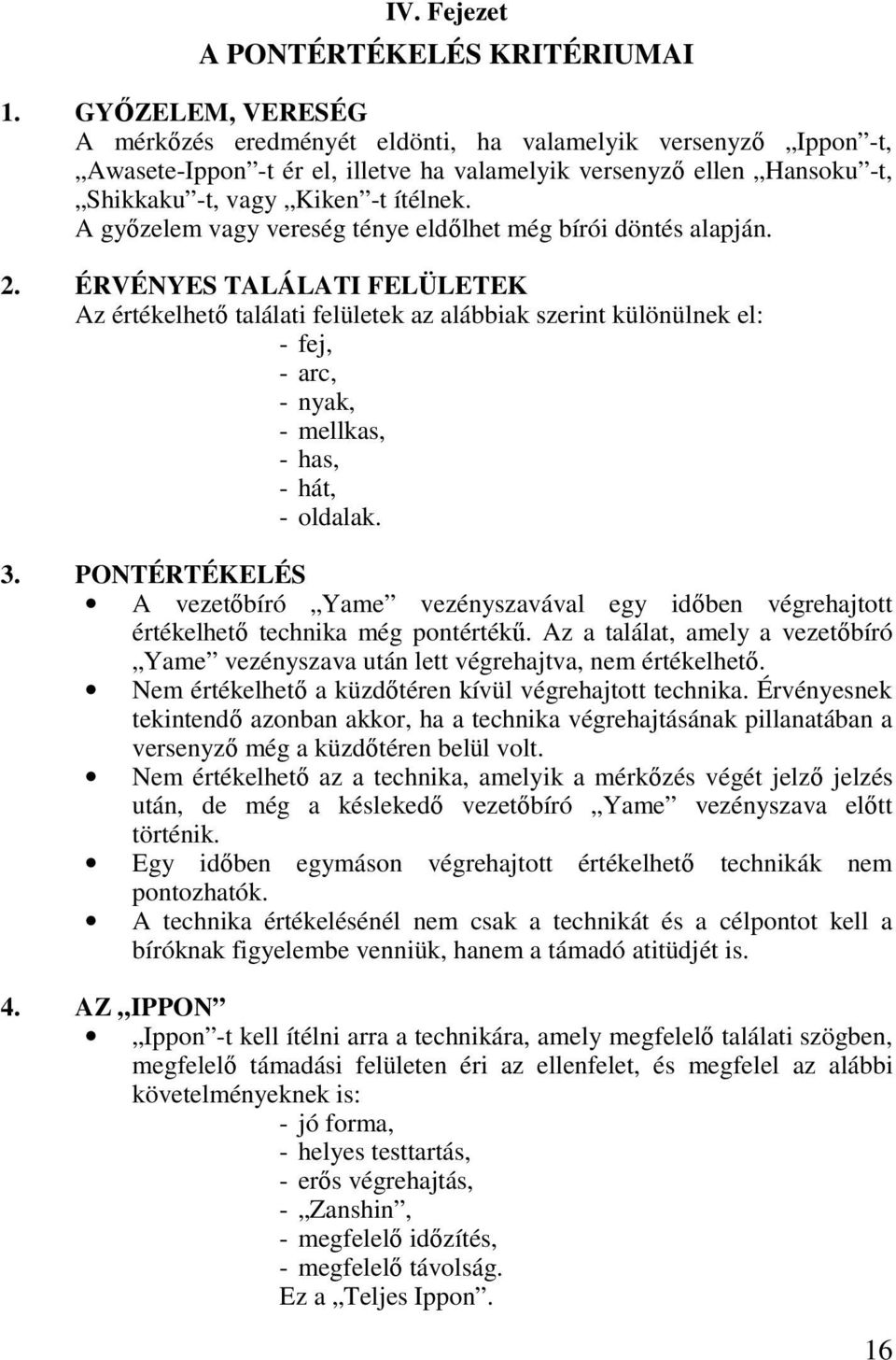 A győzelem vagy vereség ténye eldőlhet még bírói döntés alapján. 2.