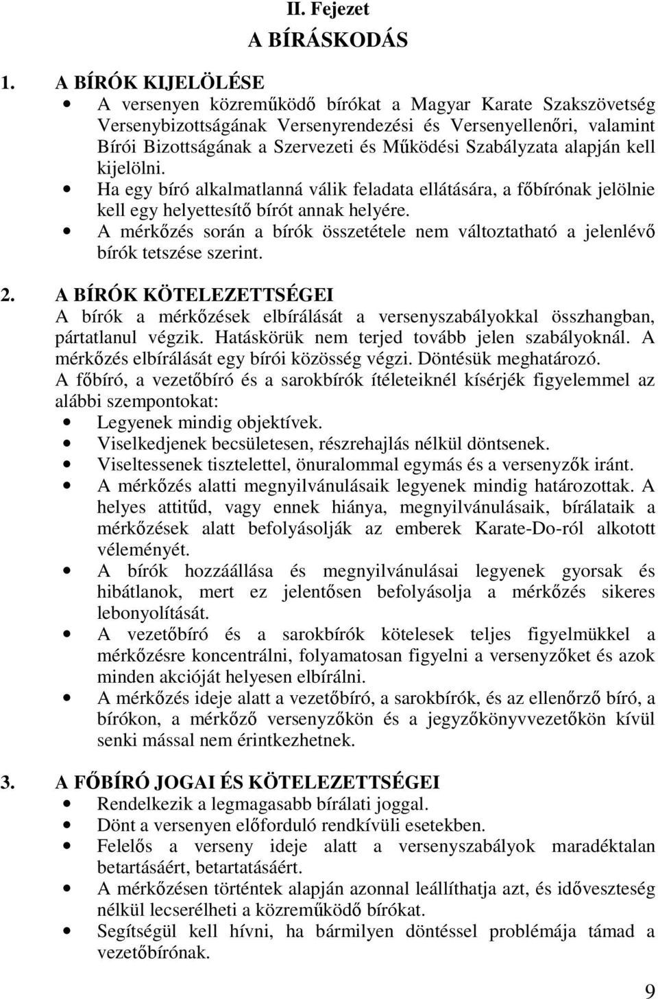 Szabályzata alapján kell kijelölni. Ha egy bíró alkalmatlanná válik feladata ellátására, a főbírónak jelölnie kell egy helyettesítő bírót annak helyére.