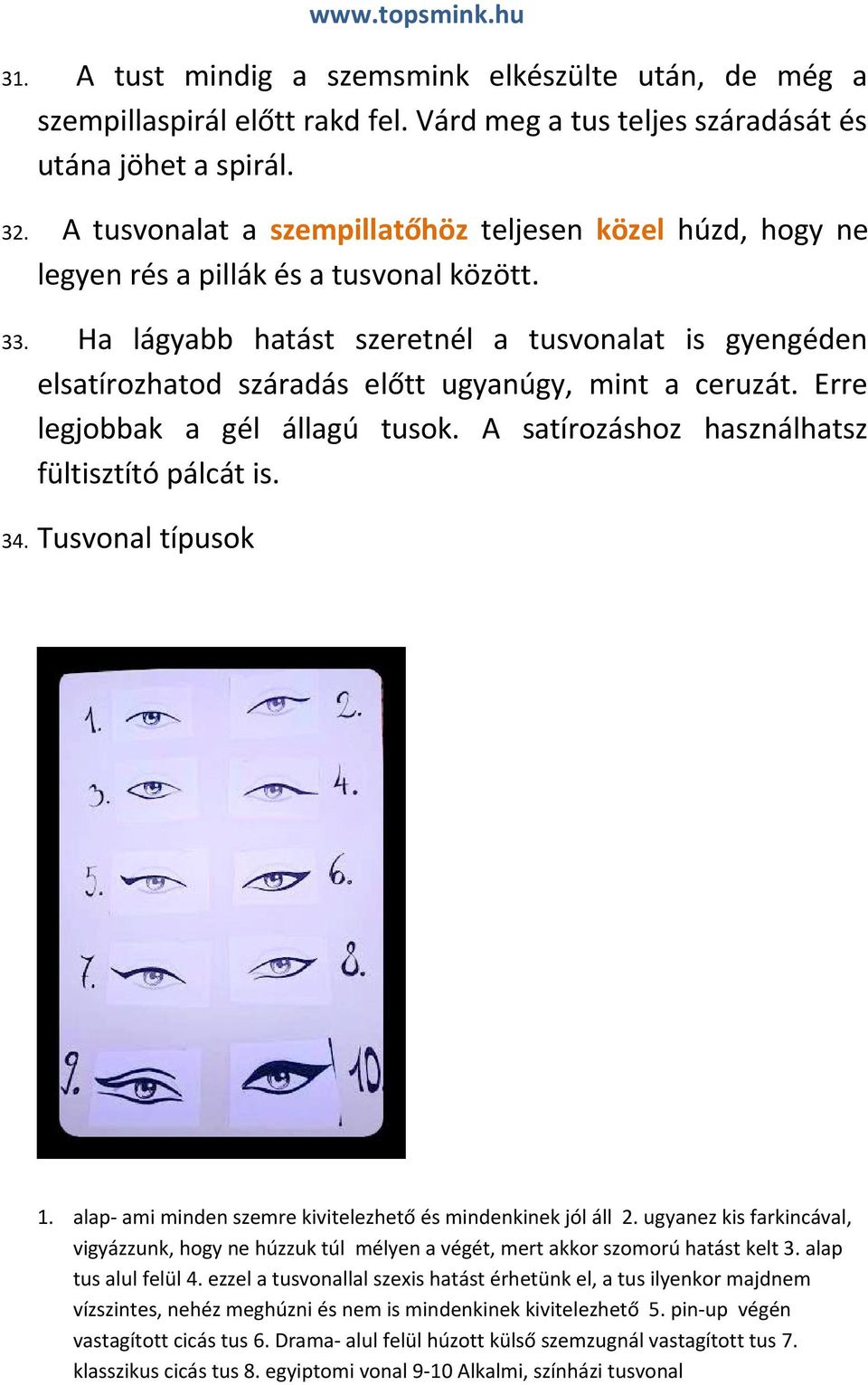 Ha lágyabb hatást szeretnél a tusvonalat is gyengéden elsatírozhatod száradás előtt ugyanúgy, mint a ceruzát. Erre legjobbak a gél állagú tusok. A satírozáshoz használhatsz fültisztító pálcát is. 34.