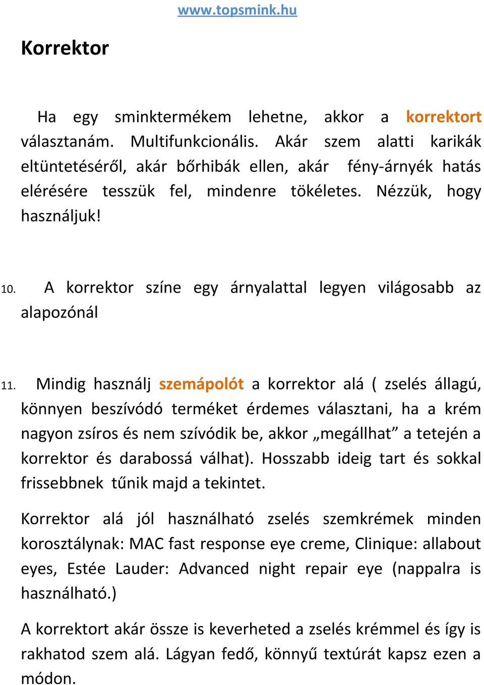 A korrektor színe egy árnyalattal legyen világosabb az alapozónál 11.