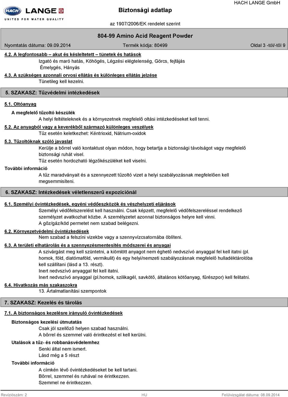 Az anyagból vagy a keverékből származó különleges veszélyek Tűz esetén keletkezhet: Kéntrioxid, Nátrium-oxidok 5.3.