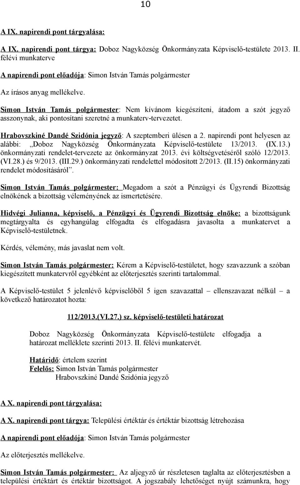 Hrabovszkiné Dandé Szidónia jegyző: A szeptemberi ülésen a 2. napirendi pont helyesen az alábbi: Doboz Nagyközség Önkormányzata Képviselő-testülete 13/