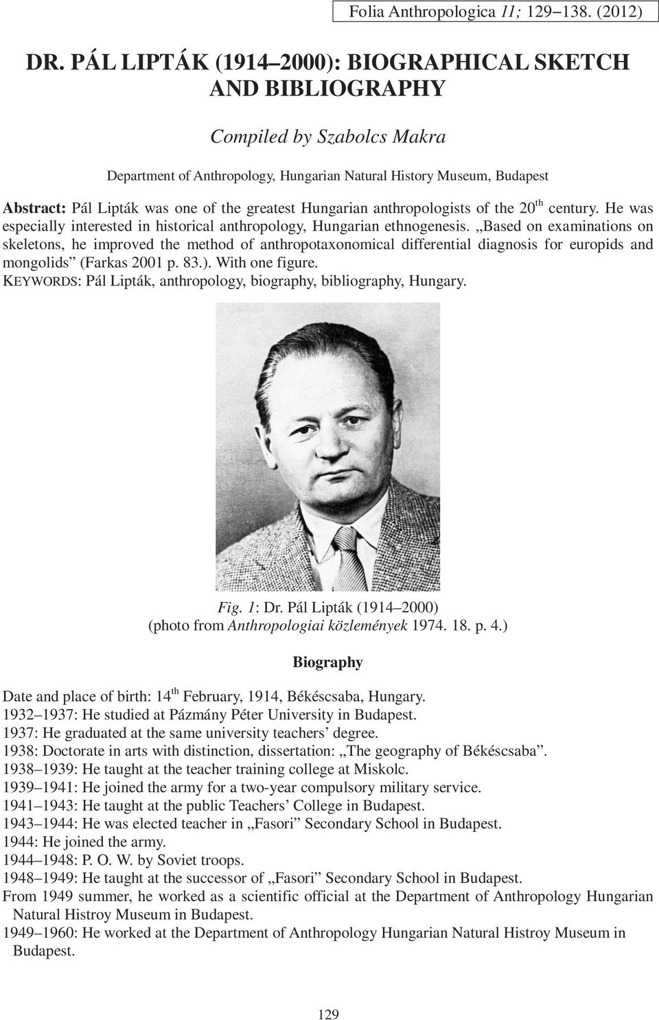 greatest Hungarian anthropologists of the 20 th century. He was especially interested in historical anthropology, Hungarian ethnogenesis.