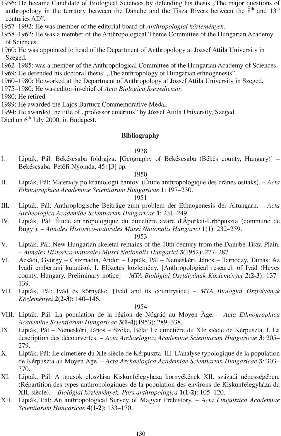 1960: He was appointed to head of the Department of Anthropology at József Attila University in Szeged. 1962 1985: was a member of the Anthropological Committee of the Hungarian Academy of Sciences.