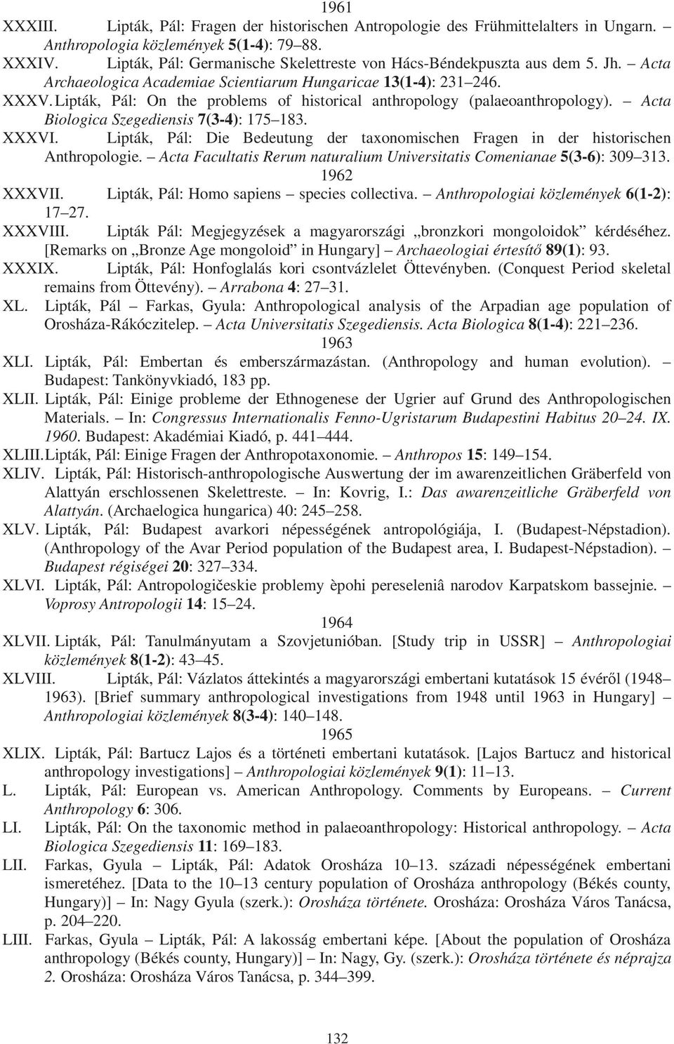 Lipták, Pál: On the problems of historical anthropology (palaeoanthropology). Acta Biologica Szegediensis 7(3-4): 175 183. XXXVI.