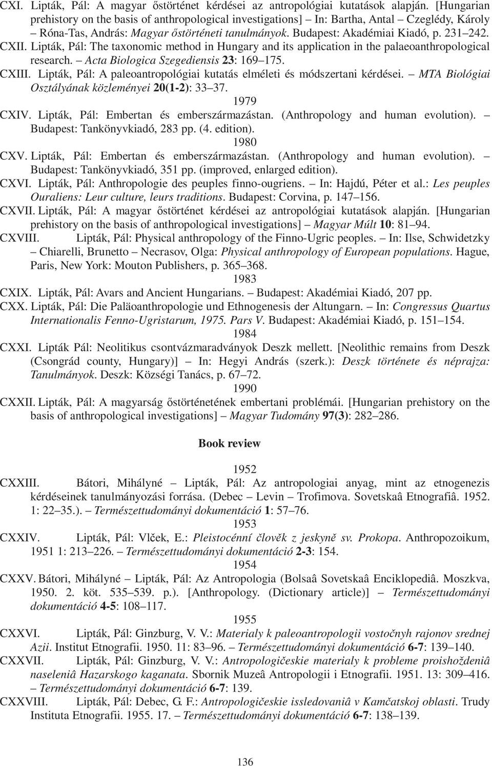 Lipták, Pál: The taxonomic method in Hungary and its application in the palaeoanthropological research. Acta Biologica Szegediensis 23: 169 175. CXIII.