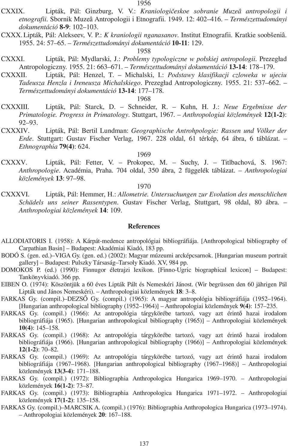 Természettudományi dokumentáció 10-11: 129. 1958 CXXXI. Lipták, Pál: Mydlarski, J.: Problemy typologiczne w połskiej antropologii. Prezegład Antropologiczny. 1955. 21: 663 671.