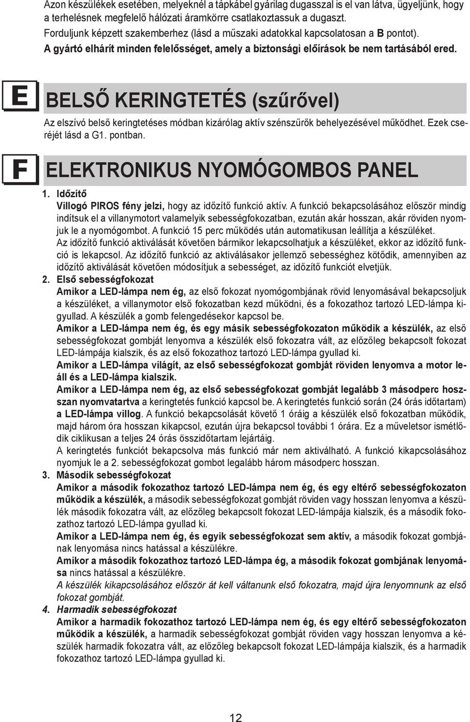 A Please gyártó refer elhárít to a minden qualifed felelősséget, person. (See amely technical a biztonsági specifications előírások in point be nem B). tartásából ered.