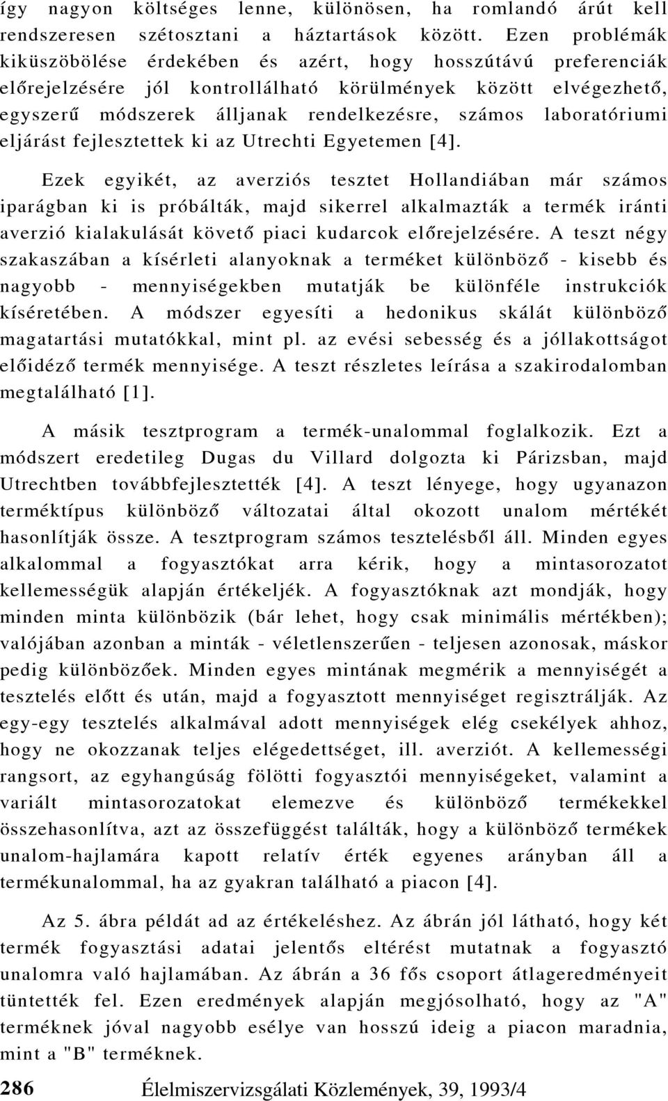 laboratóriumi eljárást fejlesztettek ki az Utrechti Egyetemen [4].