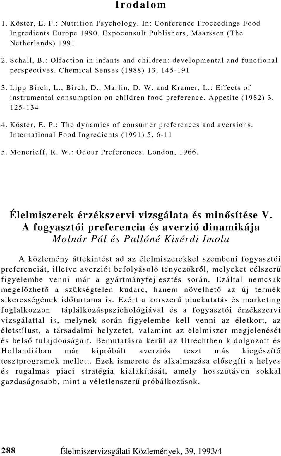 : Effects of instrumental consumption on children food preference. Appetite (1982) 3, 125-134 4. Köster, E. P.: The dynamics of consumer preferences and aversions.