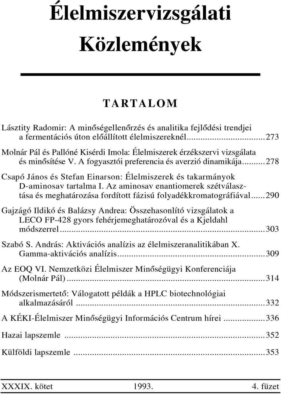 ..278 Csapó János és Stefan Einarson: Élelmiszerek és takarmányok D-aminosav tartalma I. Az aminosav enantiomerek szétválasztása és meghatározása fordított fázisú folyadékkromatográfiával.