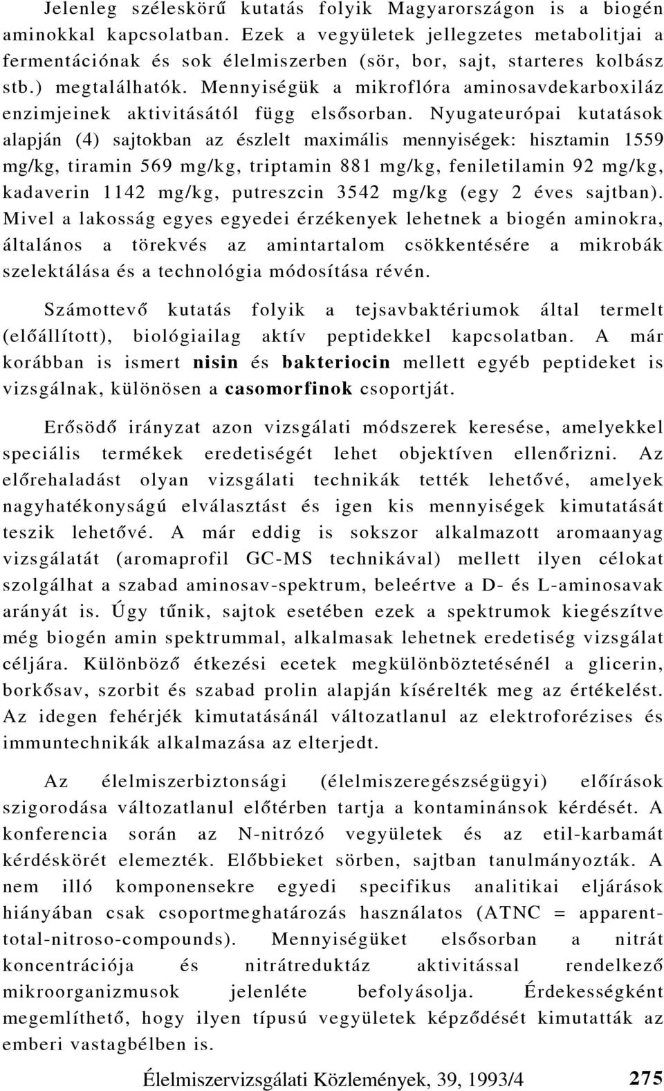 Mennyiségük a mikroflóra aminosavdekarboxiláz enzimjeinek aktivitásától függ elsôsorban.