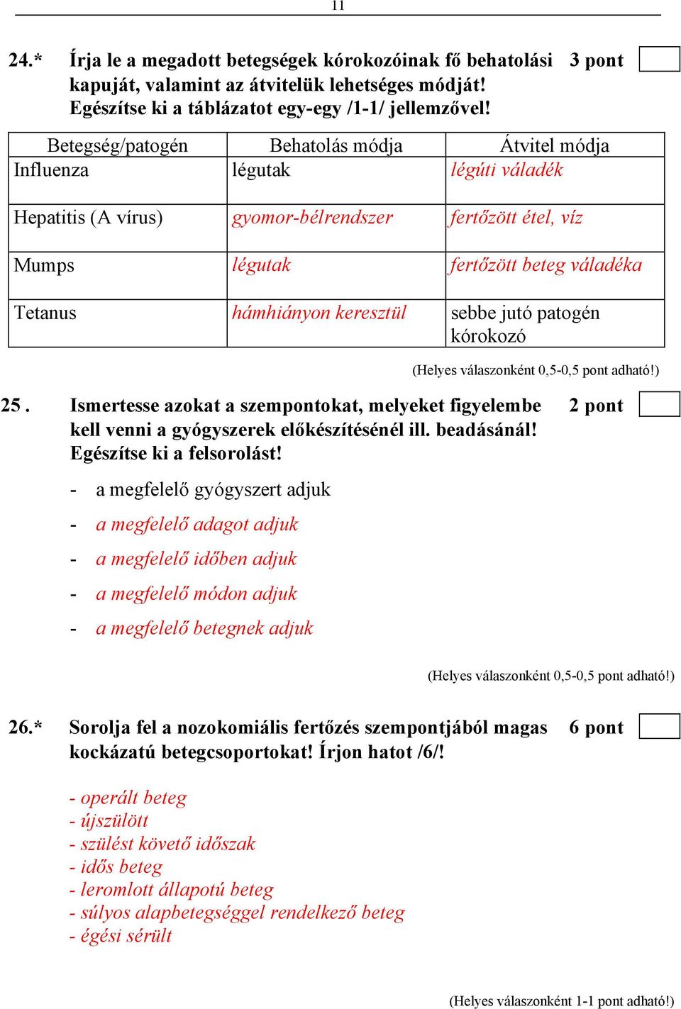 keresztül sebbe jutó patogén kórokozó 25. Ismertesse azokat a szempontokat, melyeket figyelembe 2 pont kell venni a gyógyszerek előkészítésénél ill. beadásánál! Egészítse ki a felsorolást!