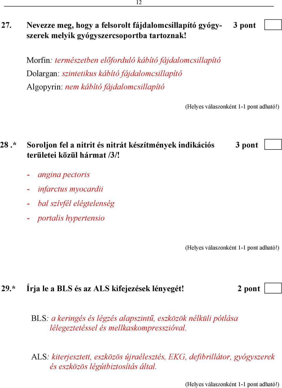 * Soroljon fel a nitrit és nitrát készítmények indikációs 3 pont területei közül hármat /3/!