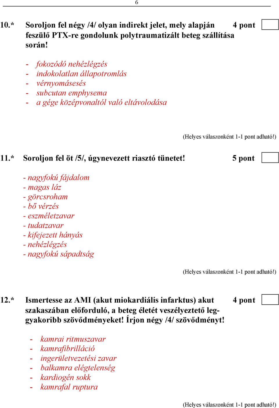 5 pont - nagyfokú fájdalom - magas láz - görcsroham - bő vérzés - eszméletzavar - tudatzavar - kifejezett hányás - nehézlégzés - nagyfokú sápadtság 12.