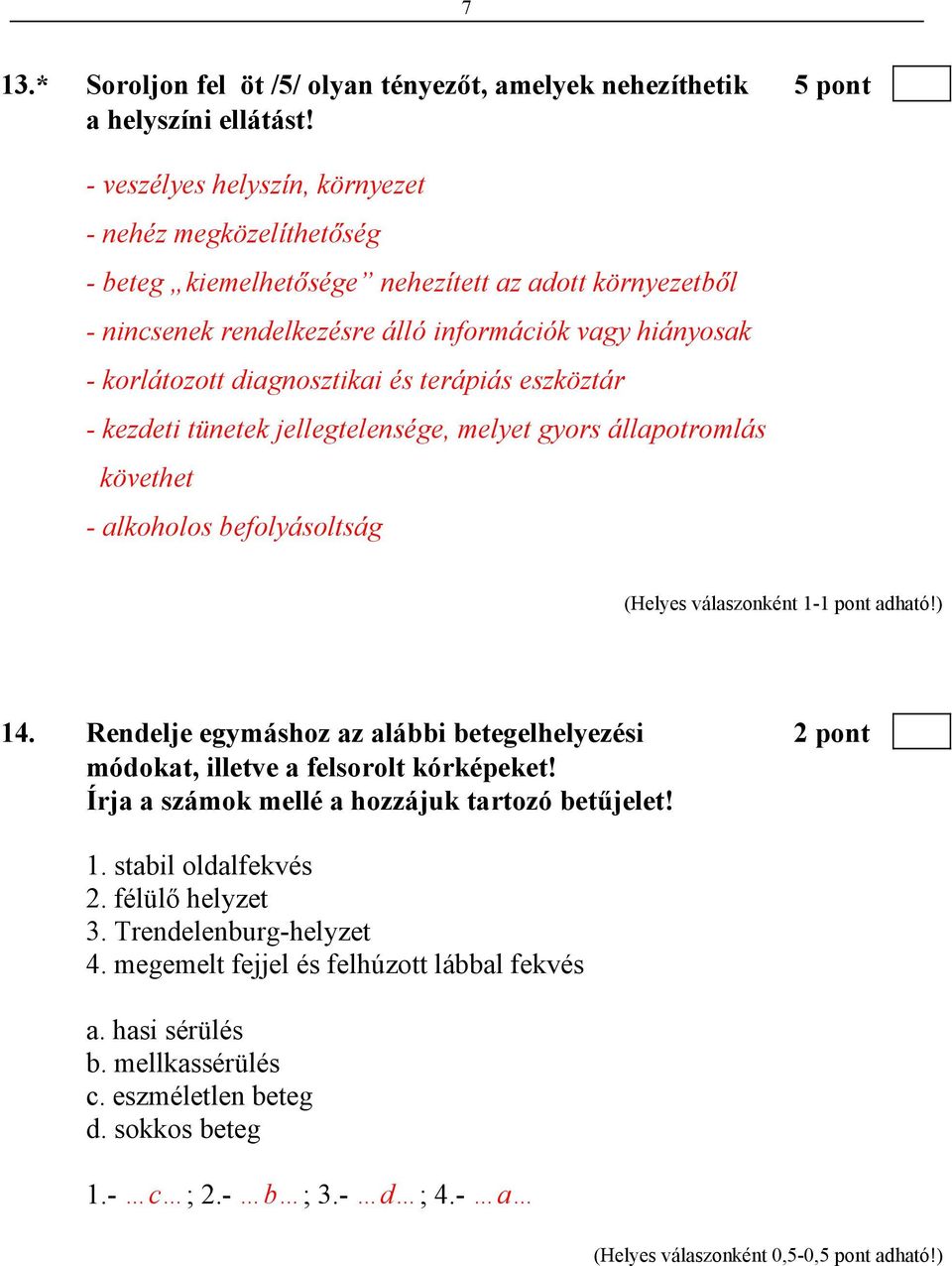 diagnosztikai és terápiás eszköztár - kezdeti tünetek jellegtelensége, melyet gyors állapotromlás követhet - alkoholos befolyásoltság 14.