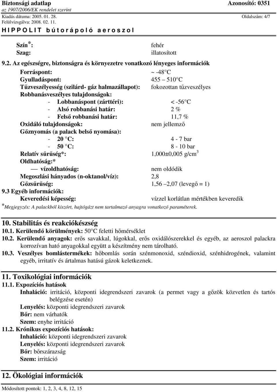 . Oldalszám: 4/7 Szín * : Szag: fehér illatosított 9.2.